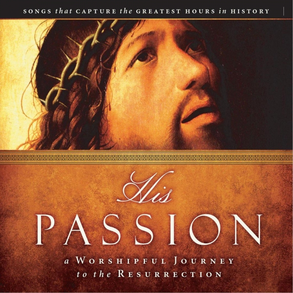 His Passion-a Worshipful Journey to the Resurrection